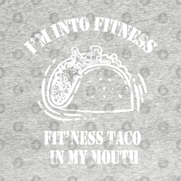 I'm Into Fitness, Fit'ness Taco In My Mouth,Mens Fitness Taco Funny T Shirt Humorous Gym Graphic Novelty Sarcastic Tee Guys by Islanr